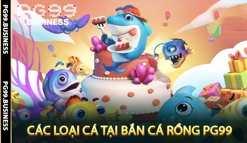 Các Loại Cá Tại Bắn Cá Rồng PG99