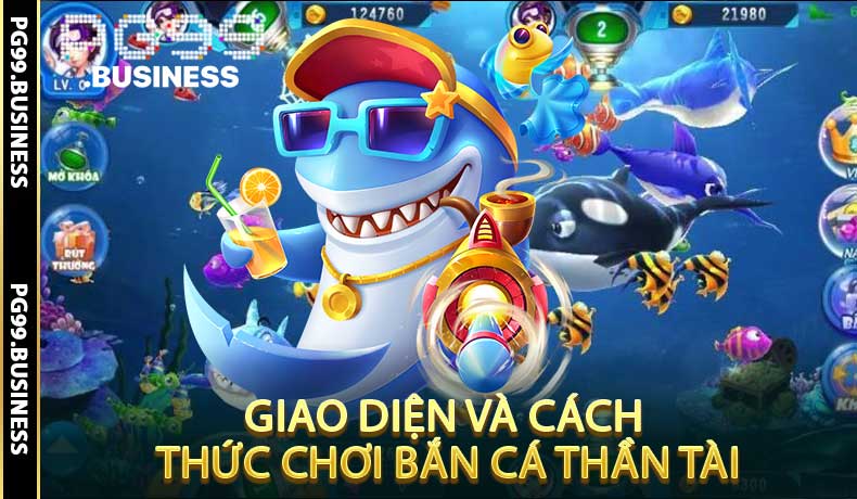 Giao Diện Và Cách Thức Chơi Bắn Cá Thần Tài
